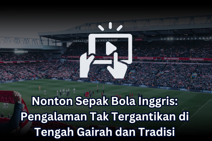 nonton sepak bola inggris